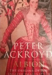 Okładka książki Albion: The Origins of the English Imagination Peter Ackroyd