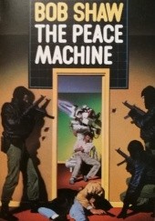 Okładka książki The Peace Machine Bob Shaw