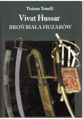 Okładka książki Broń Biała Huzarów Szable i umundurowanie od XVII wieku do 1815 roku Tiziano Tonelli