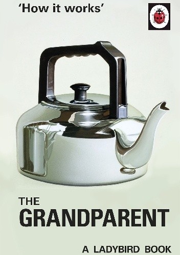 Okładka książki How it Works: The Grandparent J.A. Hazeley, Joel Morris
