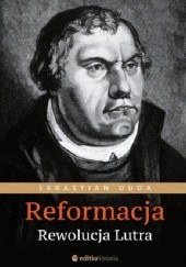 Okładka książki Reformacja. Rewolucja Lutra Sebastian Duda