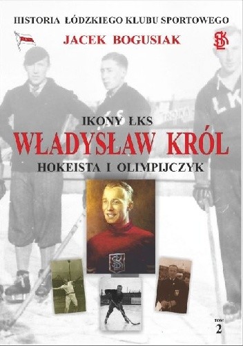 Okładka książki Władysław Król Hokeista i olimpijczyk Jacek Bogusiak