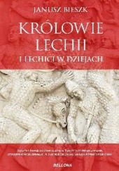 Okładka książki Królowie Lechii i Lechici w dziejach Janusz Bieszk