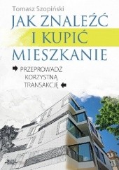 Okładka książki Jak znaleźć i kupić mieszkanie Tomasz Szopiński