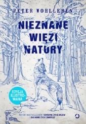Okładka książki Nieznane więzi natury. Edycja ilustrowana Peter Wohlleben