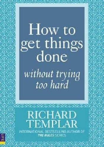 Okładka książki How to get things done without trying too hard Richard Templar