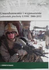 Okładka książki Umundurowanie i wyposażenie jednostek piechoty USMC 2000-2012 J. Kenneth Eward