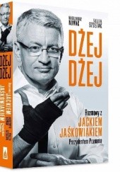 Okładka książki Dżej Dżej. Rozmowy z Jackiem Jaśkowiakiem prezydentem Poznania Włodzimierz Nowak, Violetta Szostak