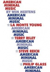 Okładka książki American minimal music : La Monte Young, Terry Riley, Steve Reich, Philip Glass. Wim Mertens