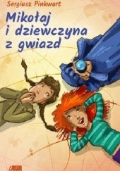Okładka książki Mikołaj i dziewczyna z gwiazd Sergiusz Pinkwart