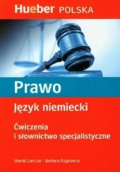 Okładka książki Prawo. Język niemiecki. Ćwiczenia i słownictwo specjalistyczne Maciej Ganczar, Barbara Rogowska
