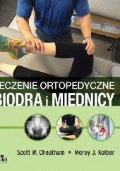 Okładka książki Leczenie ortopedyczne biodra i miednicy Scott W. Cheatham, Morey J. Kolber