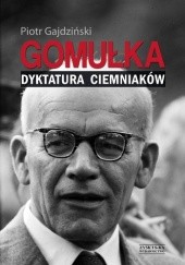 Okładka książki Gomułka. Dyktatura ciemniaków