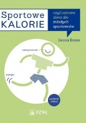 Okładka książki Sportowe kalorie czyli zdrowa dieta dla młodych sportowców Iwona Bates