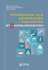 Okładka książki Podręcznik dla asystentek i higienistek stomatologicznych Renata Kowalik, Małgorzata Najman, Marta Smęt