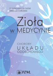 Okładka książki Zioła w medycynie. Choroby układu oddechowego Arkadiusz Ciołkowski, Ilona Kaczmarczyk-Sedlak