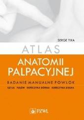 Okładka książki Atlas anatomii palpacyjnej Badanie manuale powłok Wydanie 3 Serge Tixa