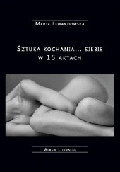 Okładka książki Sztuka kochania... siebie w 15 aktach Marta Lewandowska-Mróz