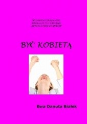 Okładka książki Być kobietą Ewa Danuta Białek