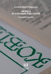 Okładka książki Aborcja w dyskursie publicznym Monografia zjawiska Ewelina Wejbert-Wąsiewicz