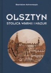 Okładka książki Olsztyn. Stolica Warmii i Mazur Stanisław Achremczyk