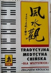 Okładka książki Tradycyjna medycyna chińska dla wszystkich. Tom 1 Zbigniew Królicki