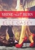 Okładka książki Shine Not Burn Elle Casey