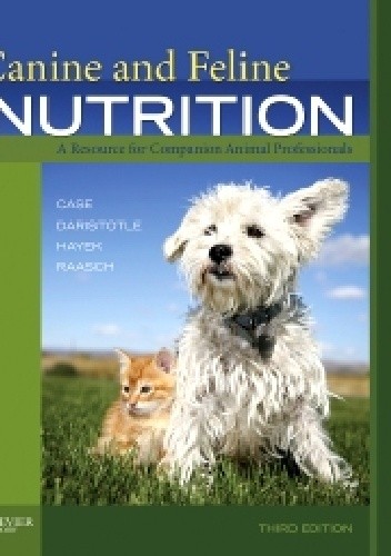 Okładka książki Canine and Feline Nutrition 3rd Edition .A Resource for Companion Animal Professionals Linda Case, Leighann Daristotle