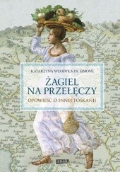 Okładka książki Żagiel na przełęczy. Opowieść o innej Toskanii Katarzyna Włodyka De Simone