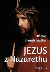 Okładka książki Jezus z Nazarethu. Tom III-IV Roman Brandstaetter