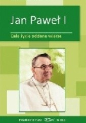 Okładka książki Jan Paweł I - Całe życie oddane wierze Cristina Siccardi