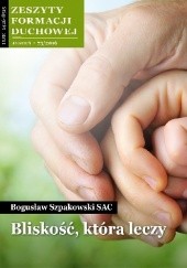 Okładka książki Bliskość, która leczy Bogusław Szpakowski SAC