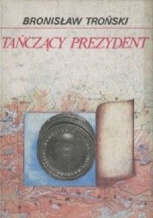Okładka książki Tańczący prezydent Bronisław Troński