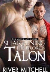 Okładka książki Sharpening His Broken Talon River Mitchell