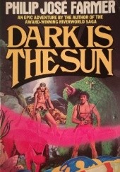 Okładka książki Dark is the Sun Philip José Farmer