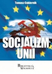Okładka książki Socjalizm według Unii Tomasz Cukiernik