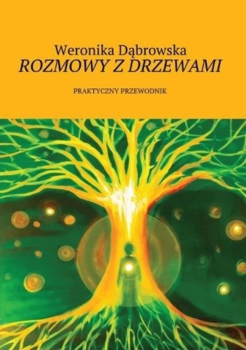 Okładka książki Rozmowy z drzewami. Praktyczny przewodnik Weronika Dąbrowska