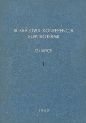 III Krajowa Konferencja Elektrotermii. Gliwice. t. I