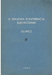 III Krajowa Konferencja Elektrotermii. Gliwice. t. II