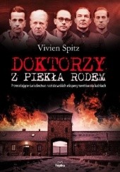 Okładka książki Doktorzy z piekła rodem. Przerażające świadectwo nazistowskich eksperymentów na ludziach Vivien Spitz