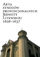 Okładka książki Akta synodów prowincjonalnych Jednoty Litewskiej 1626-1637 Piotr Guzowski, Marzena Liedke