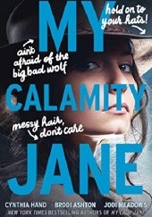 Okładka książki My Calamity Jane Brodi Ashton, Cynthia Hand, Jodi Meadows