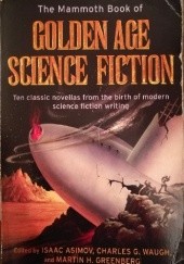 Okładka książki The Mammoth Book of Golden Age Science Fiction: Ten Classic Stories from the Birth of Modern Science Fiction Writing