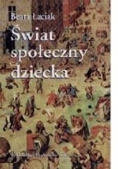 Okładka książki Świat społeczny dziecka Beata Łaciak