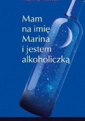 Okładka książki Mam na imię Marina i jestem alkoholiczką Marina Rowan