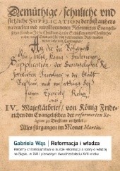 Okładka książki Reformacja i władza. Reformy chrześcijaństwa w nurcie reformacji a spory o władzę na Śląsku w XVI i w pierwszym dwudziestoleciu XVII wieku Gabriela Wąs
