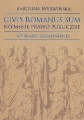 Okładka książki Civis romanus sum. Rzymskie prawo publiczne. Wybrane zagadnienia Karolina Wyrwińska