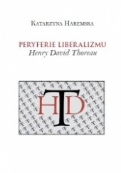 Peryferie liberalizmu. Henry David Thoreau