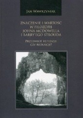 Okładka książki Znaczenie i wartość w filozofii Johna McDowella i Barryego Strouda. Przedmiot refleksji czy redukcji Jan Wawrzyniak
