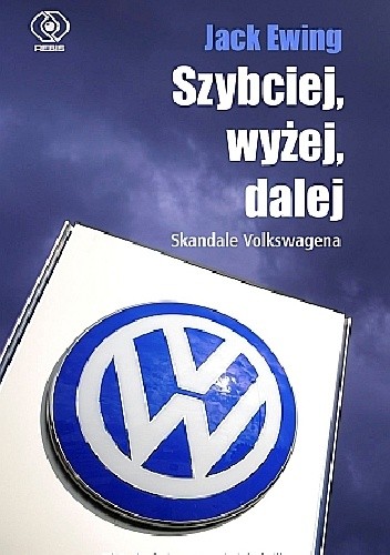 Okładka książki Szybciej, wyżej, dalej. Skandale Volkswagena. Jack Ewing